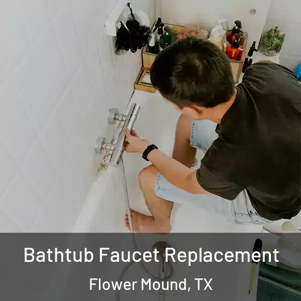  Bathtub Faucet Replacement Flower Mound, TX