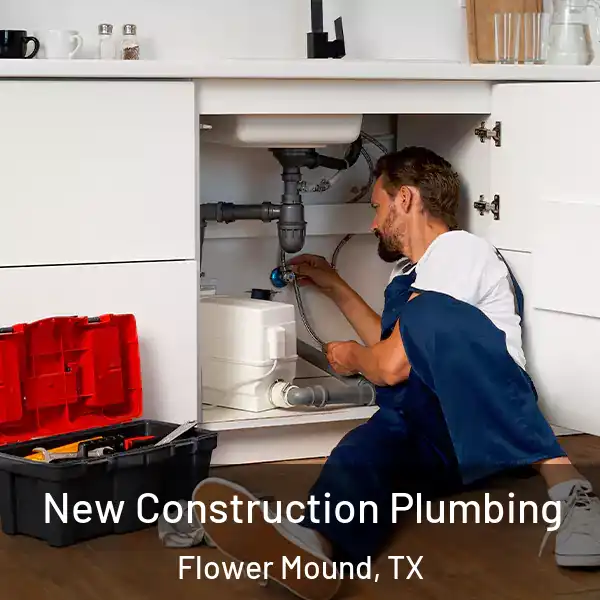  New Construction Plumbing Flower Mound, TX