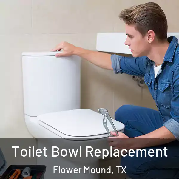  Toilet Bowl Replacement Flower Mound, TX