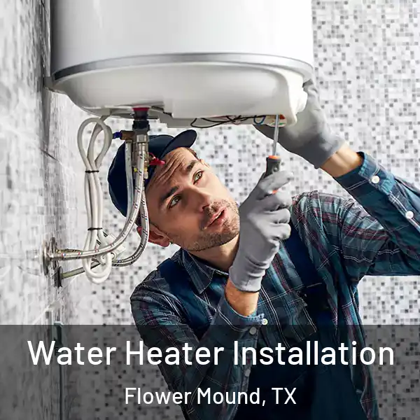  Water Heater Installation Flower Mound, TX